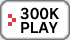 300K play