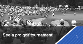 See a pro golf tournament!